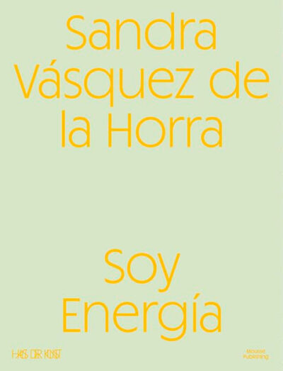 catalogue Soy Energia, Sandra Vasquez de la Horra, Haus der Kunst, 2025
