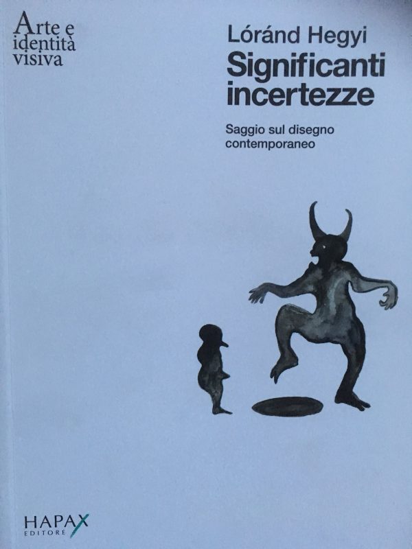 Significanti incertezze, sette artisti nel libro del Lorand Hegyi, critico e storico dell’arte